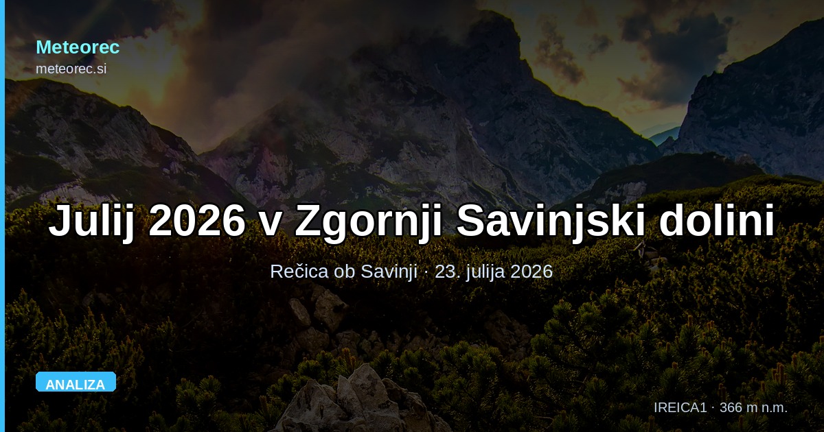 Julij 2026 v Zgornji Savinjski dolini: je letošnje vreme res drugačno od dolgoletnega povprečja?