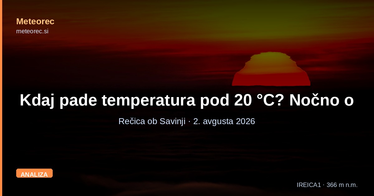 Kdaj pade temperatura pod 20 °C? Nočno ohlajanje kljub vročinskemu valu