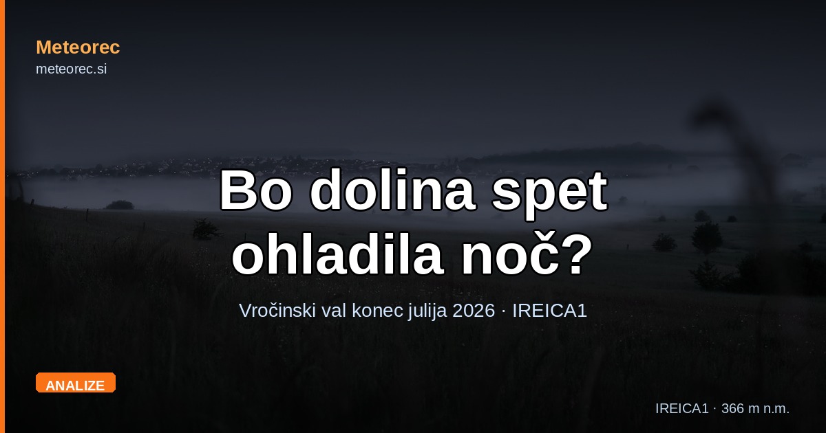 Vročinski val konec julija: bo dolina spet ohladila noč?